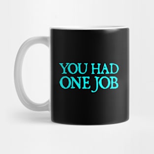 You Had One Job Mug